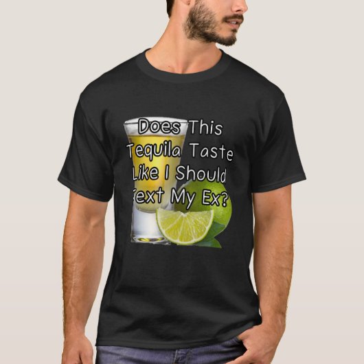 このテキーラを飲んで元カノにLINEするべきか考え中 Tシャツ (正面)