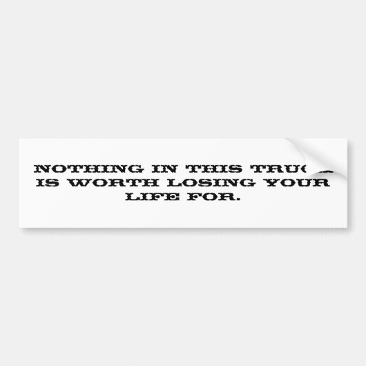 このトラックの何もあなたの生命を失う…価値がありません バンパーステッカー (正面)