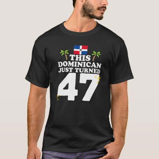 このドミニカ人はちょうど47ドミニカノ47th Birtになった Tシャツ (正面)