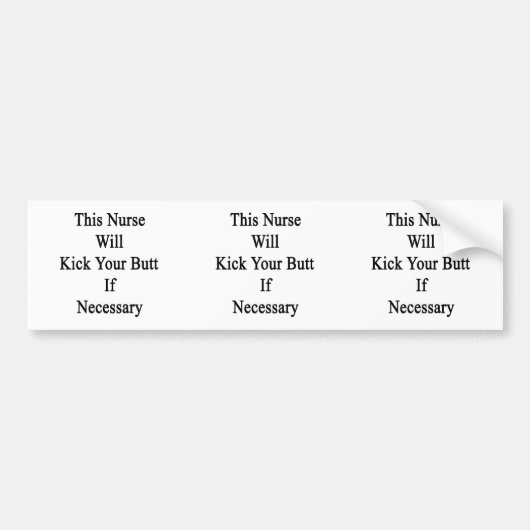 このナースはあなたのお尻を必要ならば蹴ります バンパーステッカー (正面)