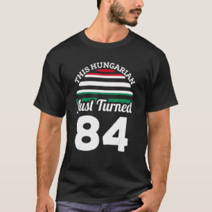 このハンガリー人はちょうど84ハンガリー84番目の誕生日を返した Tシャツ