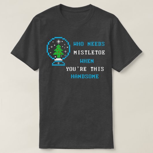 このハンサムな家族の時にヤドリギを必要とする Tシャツ (デザイン正面)