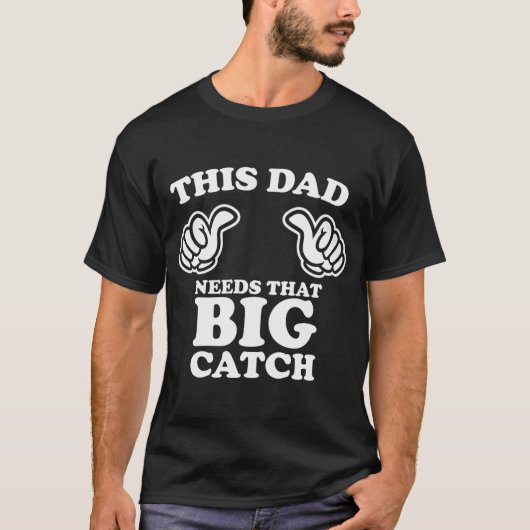 このパパには大きな獲物が必要 Tシャツ (正面)