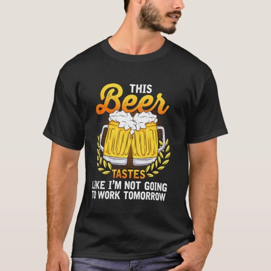 このビールは明日は働かないような味がする Tシャツ (正面)