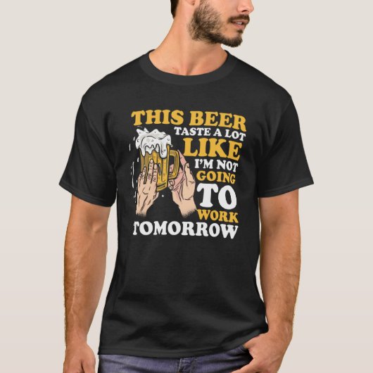 このビールは私が働かないような味がする Tシャツ (正面)