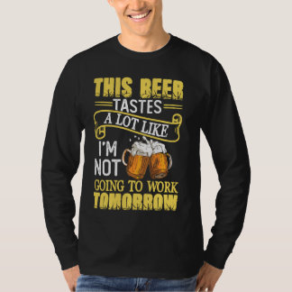 このビールは私が働かないような味がする Tシャツ