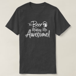 このビールは私を素晴らしくさせています! Tシャツ