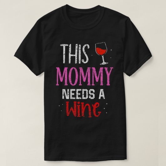このママはワイン飲み酒ドリンカー飲む必要がある Tシャツ (デザイン正面)