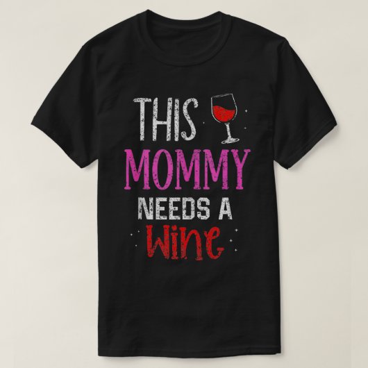 このママはワイン飲み酒ドリンカー飲む必要がある Tシャツ (デザイン正面)