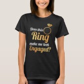 このリングは私を婚約したに見させますか。 Tシャツ (正面)