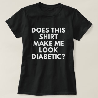 このワイシャツは私を糖尿病性に見させますか。 Tシャツ