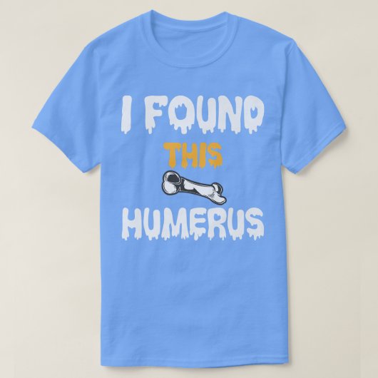 この上腕骨の骨のおもしろいジョークを見つけた Tシャツ (デザイン正面)