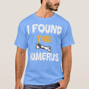 この上腕骨の骨のおもしろいジョークを見つけた Tシャツ