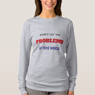 この世界の問題を自分の目の前に置くな Tシャツ