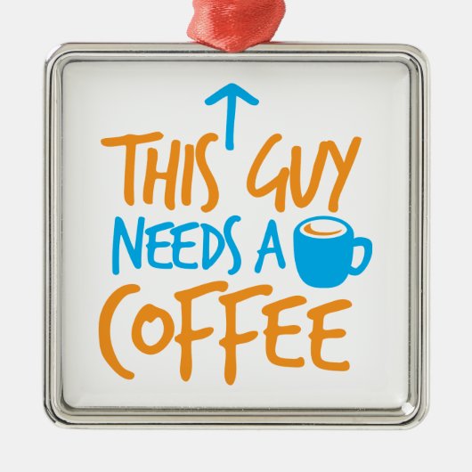 この人はコーヒーを必要とします! メタルオーナメント (正面)