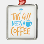 この人はコーヒーを必要とします! メタルオーナメント (左)