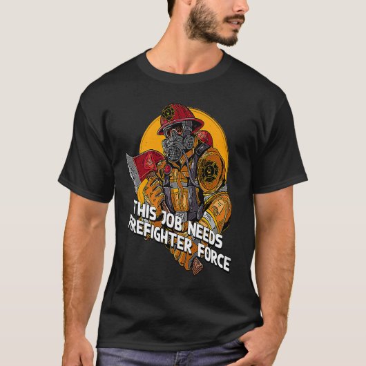この仕事には消防士ユーモアが必要 Tシャツ (正面)