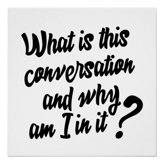 この会話とは何か、そしてなぜ私が参加しているのか。 ポスター (正面)