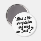 この会話とは何か、そしてなぜ私が参加しているのか。 マグネット (正面/裏面)