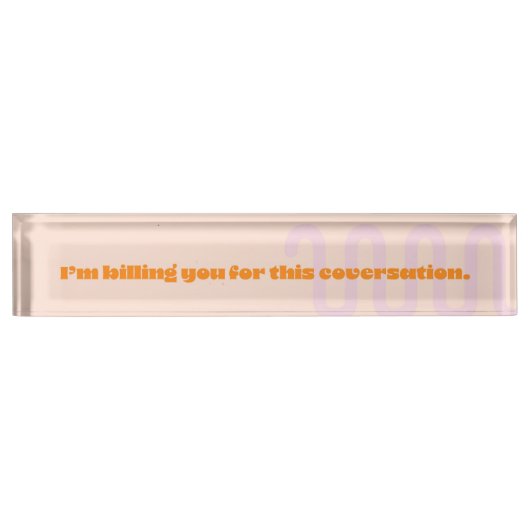 この会話に対して私はあなたに請求する デスクネームプレート (正面)