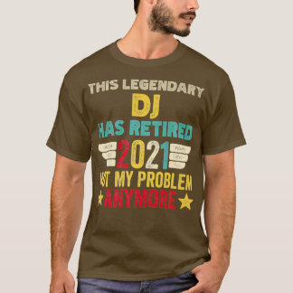 この伝説のDJは私の退職した問題ではない Tシャツ