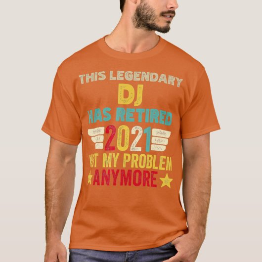 この伝説的なDJは引退した、私の問題じゃない Tシャツ (正面)