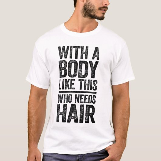 この体なら髪なんて必要ないTシャツ Tシャツ (正面)