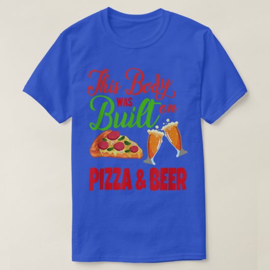 この体はピザとビールのTシャツで作られた Tシャツ (デザイン正面)