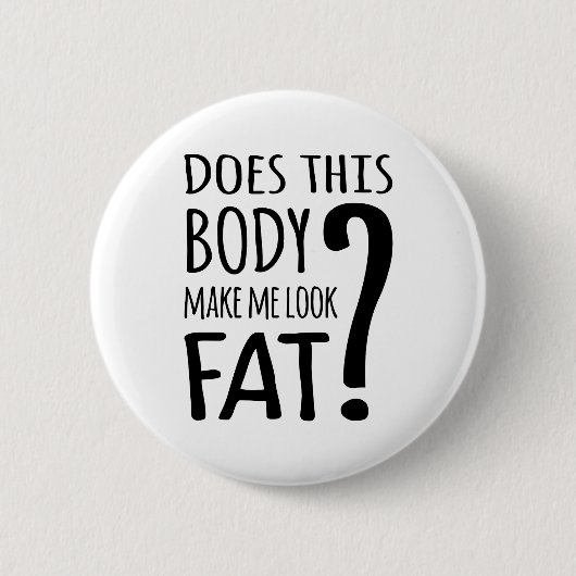 この体は私を太く見せるか。 缶バッジ (正面)