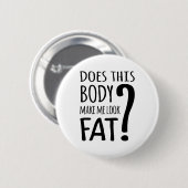 この体は私を太く見せるか。 缶バッジ (正面&裏面)