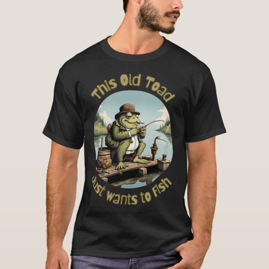 この古いヒキガエルは釣りがしたいだけ Tシャツ (正面)