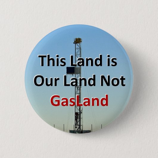 この土地は私達の土地ないGasLandです 缶バッジ (正面)