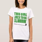 この女の子はClubbin (ゴルフ)行くのを好みます Tシャツ (正面)
