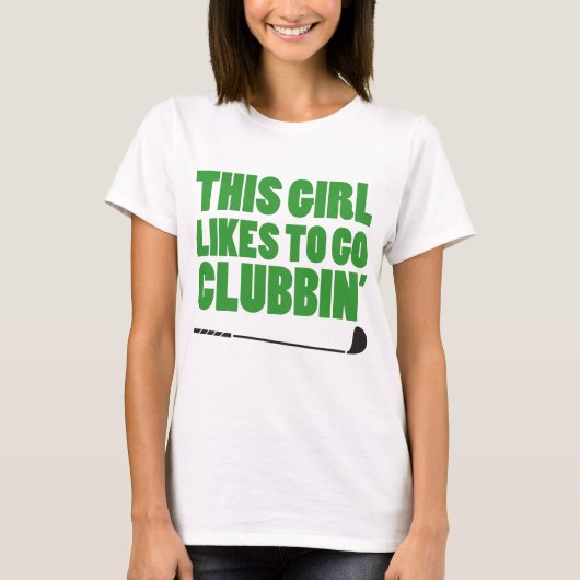この女の子はClubbin (ゴルフ)行くのを好みます Tシャツ (正面)