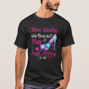この女王は私に生まれ対して5月のハッピーバースデーだった Tシャツ
