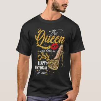この女王は7生まれ月の誕生日ハイヒール・レオだった Tシャツ