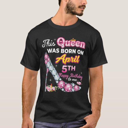 この女王生まれは4月5日ハッピーバースデー Tシャツ (正面)