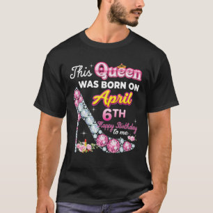 この女王生まれは4月6日ハッピーバースデー Tシャツ