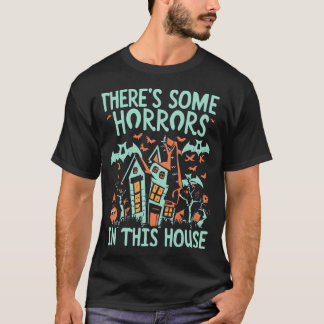 この家の中にいくつかの恐怖があることを発見A Tシャツ