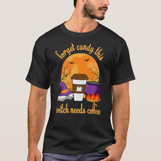 この忘れ魔女はコーヒーハロウィーンが必要なキャンディ Tシャツ (正面)