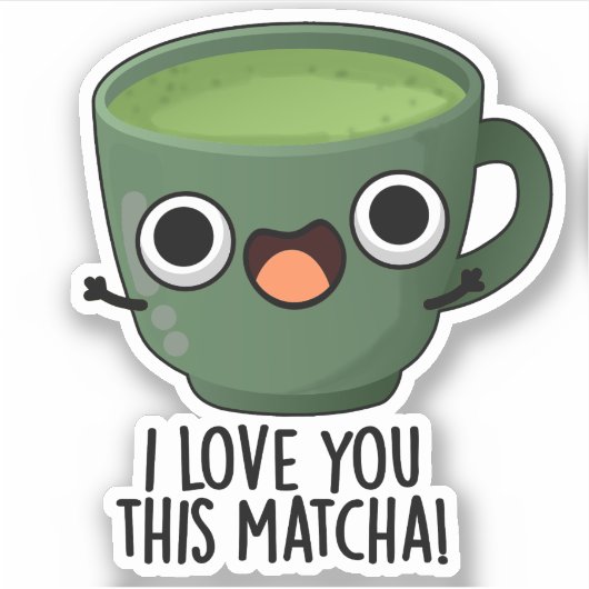 この抹茶が好きなのと同じくらいあなたが好き Funny Drink Puns シール (正面)