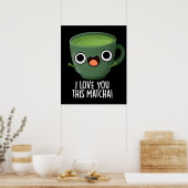 この抹茶が好きなのと同じくらいあなたが好き Funny Drink Puns ダークBG ポスター (キッチン)