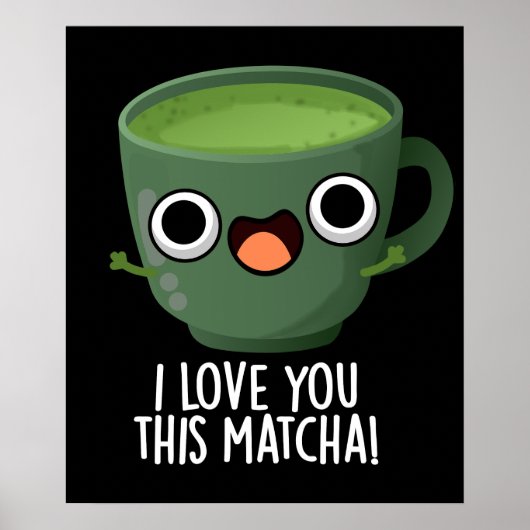 この抹茶が好きなのと同じくらいあなたが好き Funny Drink Puns ダークBG ポスター (正面)