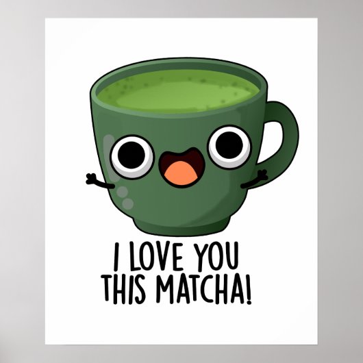 この抹茶が好きなのと同じくらいあなたが好き Funny Drink Puns  ポスター (正面)