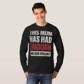 この母は銃の暴力銃を認識する十分な終わりを持っていた Tシャツ (正面フル)