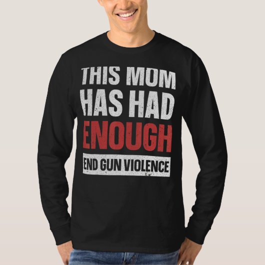 この母は銃の暴力銃を認識する十分な終わりを持っていた Tシャツ (正面)