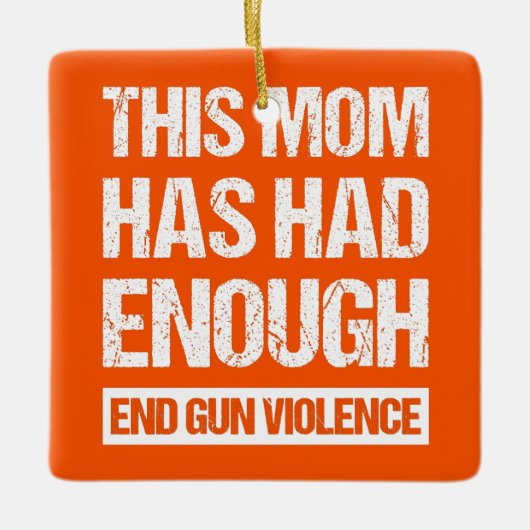 この母親は十分だった – 銃の暴力を終える私 セラミックオーナメント (正面)