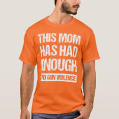 この母親は十分だった – 銃の暴力を終える私 Tシャツ (正面)