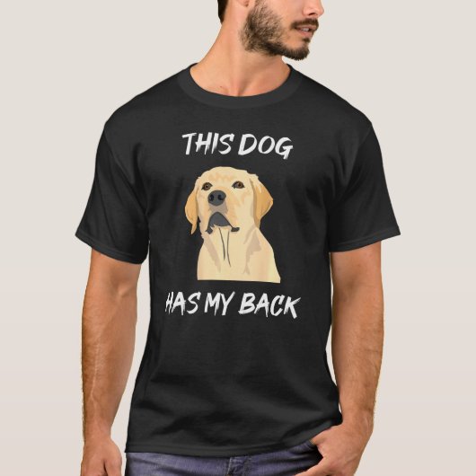 この犬は私の背中を持っている – ラブラドール Tシャツ (正面)