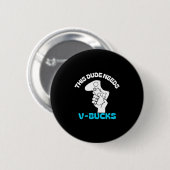 この男にはV Bucksが必要 おもしろTシャツ 少年ゲーマー向け 缶バッジ (正面&裏面)
